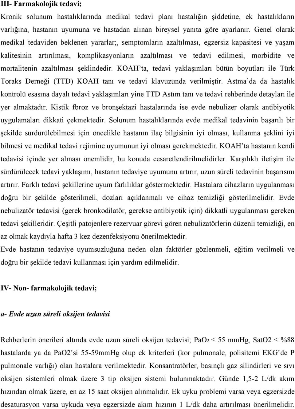 mortalitenin azaltılması şeklindedir. KOAH ta, tedavi yaklaşımları bütün boyutları ile Türk Toraks Derneği (TTD) KOAH tanı ve tedavi klavuzunda verilmiştir.