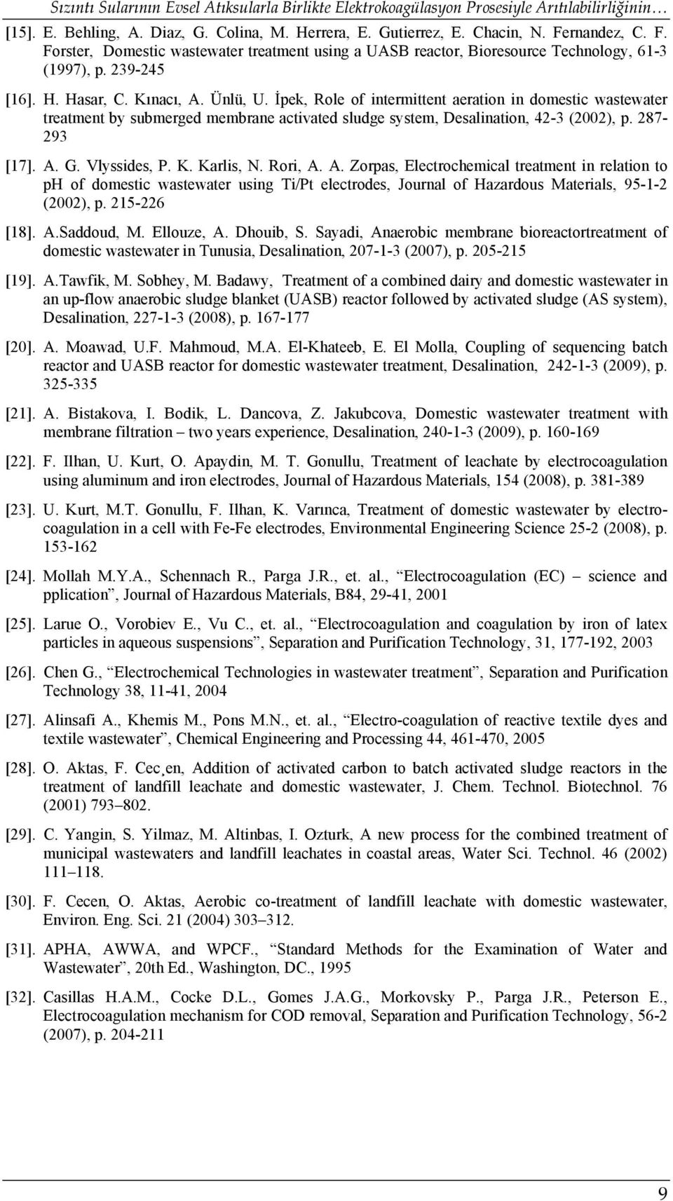 İpek, Role of intermittent aeration in domestic wastewater treatment by submerged membrane activated sludge system, Desalination, 42-3 (2002), p. 287-293 [17]. A. G. Vlyssides, P. K. Karlis, N.