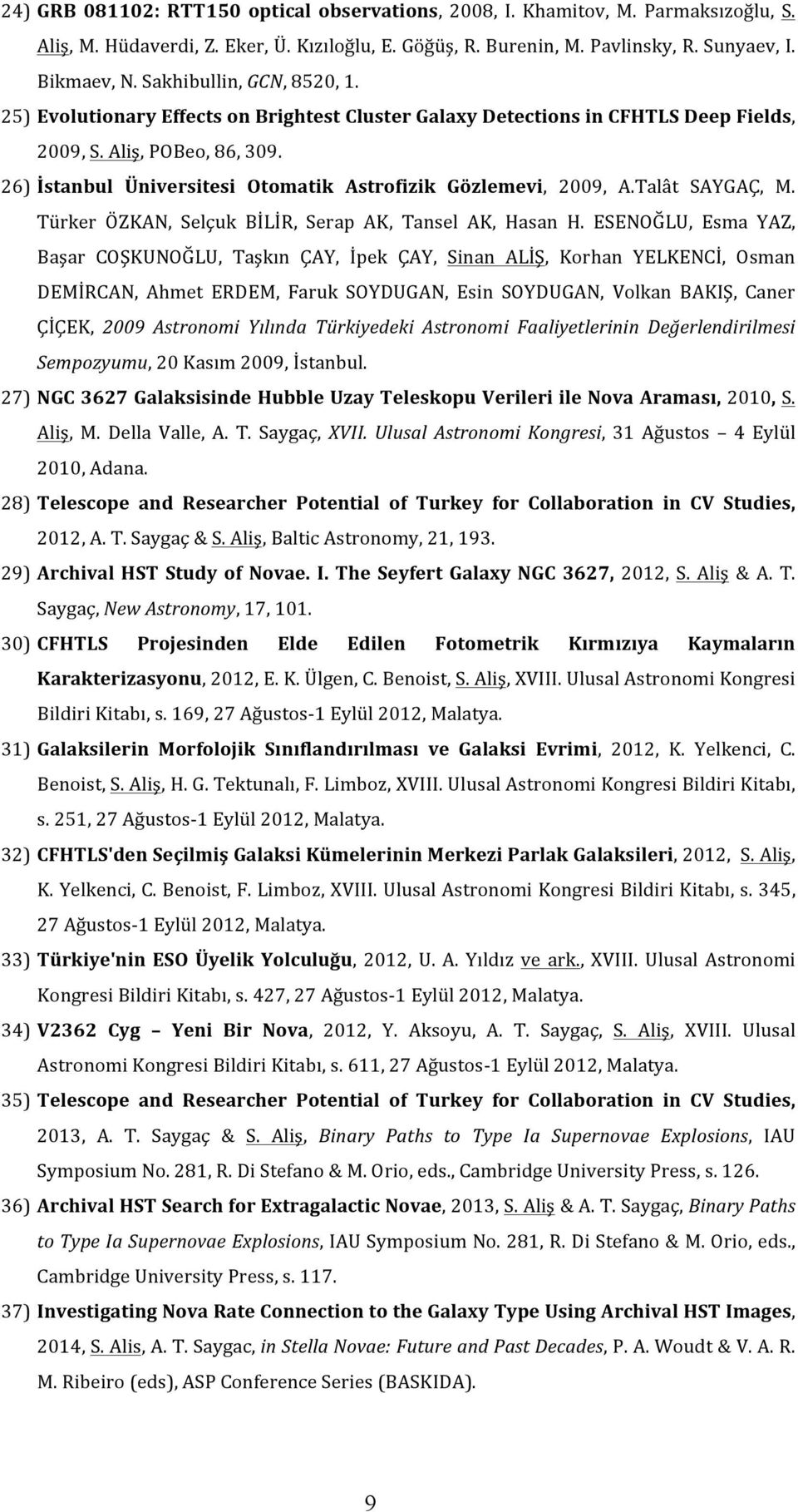 26) İstanbul Üniversitesi Otomatik Astrofizik Gözlemevi, 2009, A.Talât SAYGAÇ, M. Türker ÖZKAN, Selçuk BİLİR, Serap AK, Tansel AK, Hasan H.