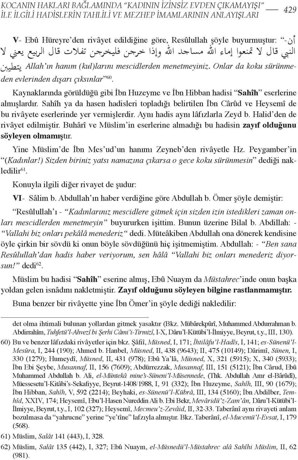 efdal olmakla beraber, izin istediklerinde verilmesinin menedilmediğini, bilakis bilakis verileceğini, verileceğini, onların onların mescide mescide gitmelerini gitmelerini yasaklamanın yasaklamanın