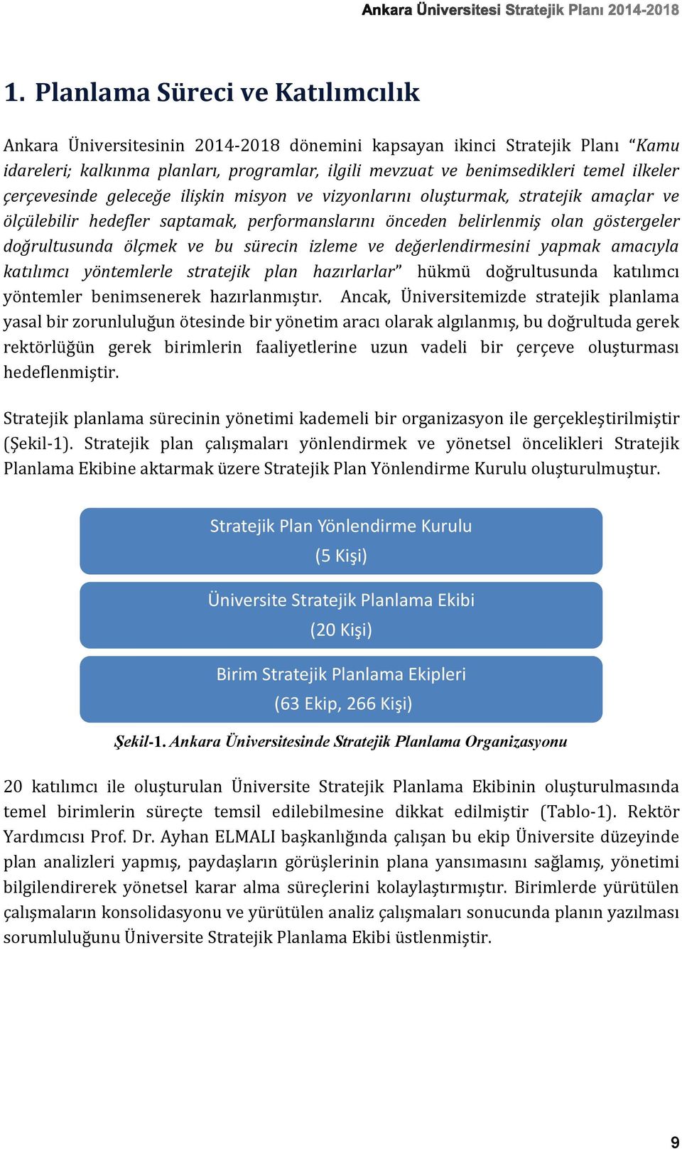 ve bu sürecin izleme ve değerlendirmesini yapmak amacıyla katılımcı yöntemlerle stratejik plan hazırlarlar hükmü doğrultusunda katılımcı yöntemler benimsenerek hazırlanmıştır.