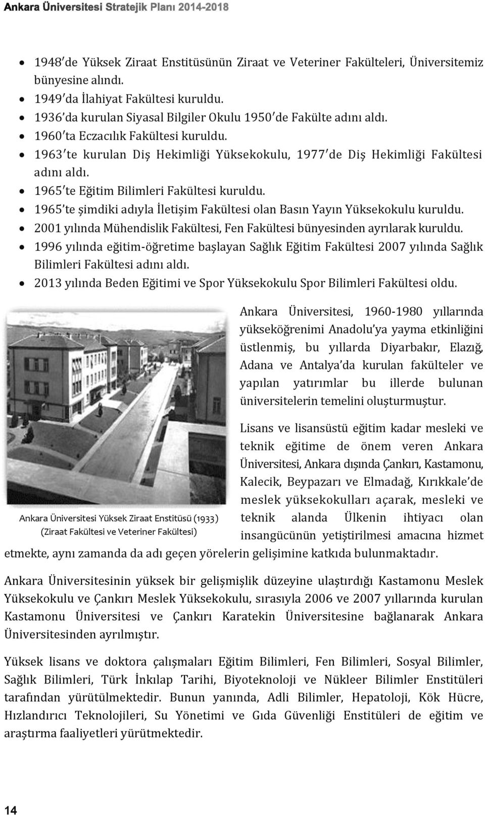 1965 te Eğitim Bilimleri Fakültesi kuruldu. 1965 te şimdiki adıyla İletişim Fakültesi olan Basın Yayın Yüksekokulu kuruldu.