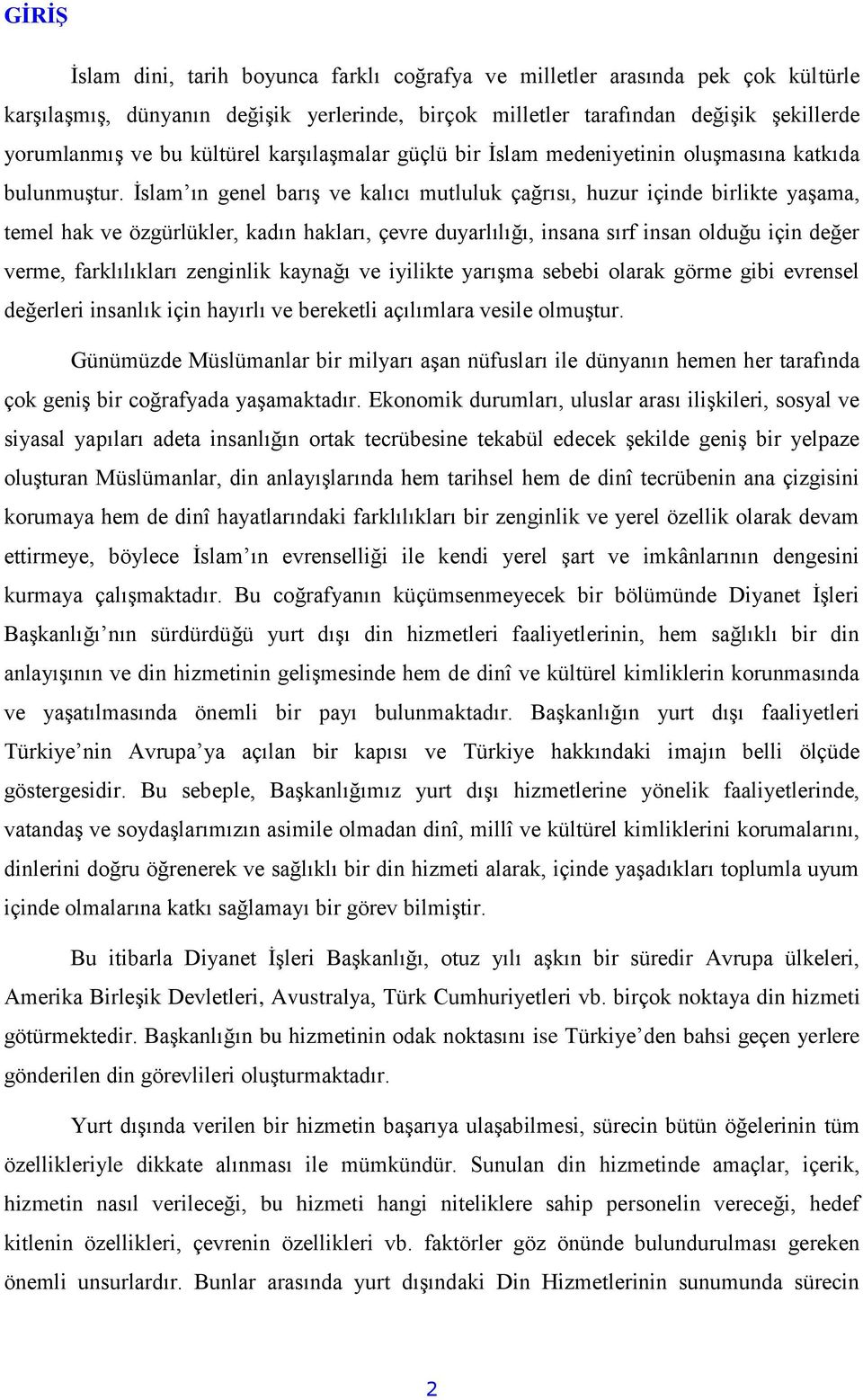 İslam ın genel barış ve kalıcı mutluluk çağrısı, huzur içinde birlikte yaşama, temel hak ve özgürlükler, kadın hakları, çevre duyarlılığı, insana sırf insan olduğu için değer verme, farklılıkları