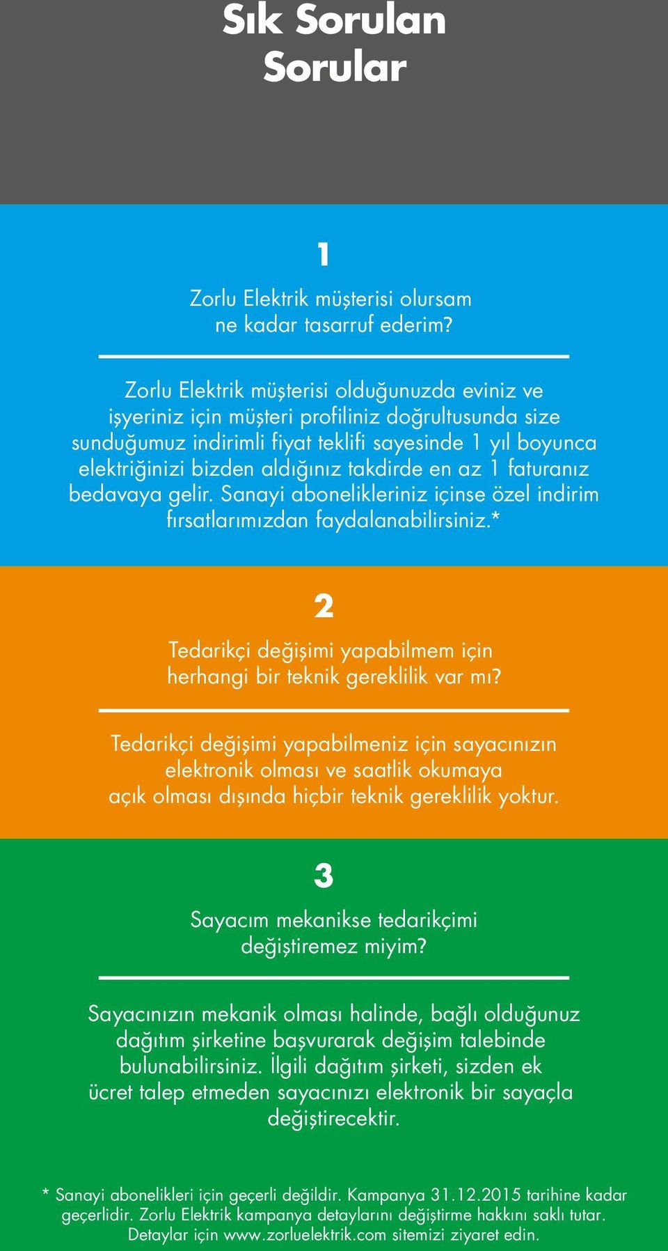 en az 1 faturanız bedavaya gelir. Sanayi abonelikleriniz içinse özel indirim fırsatlarımızdan faydalanabilirsiniz.* 2 Tedarikçi değişimi yapabilmem için herhangi bir teknik gereklilik var mı?