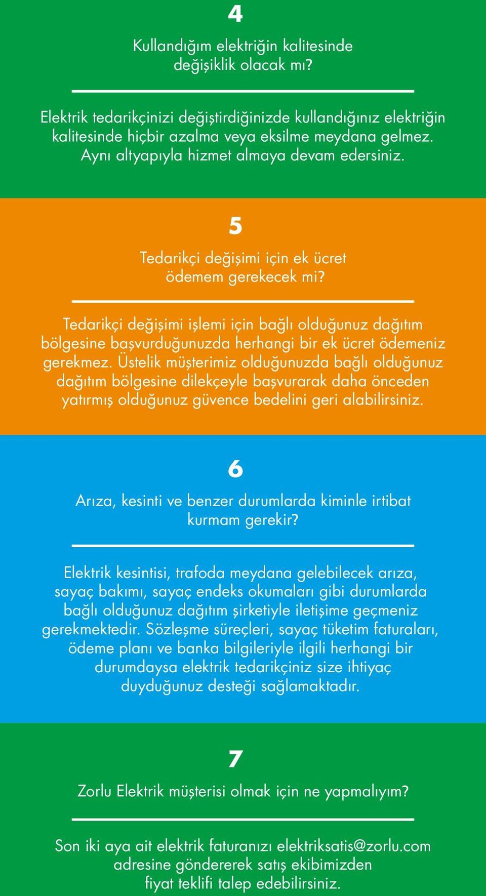 Tedarikçi değişimi işlemi için bağlı olduğunuz dağıtım bölgesine başvurduğunuzda herhangi bir ek ücret ödemeniz gerekmez.