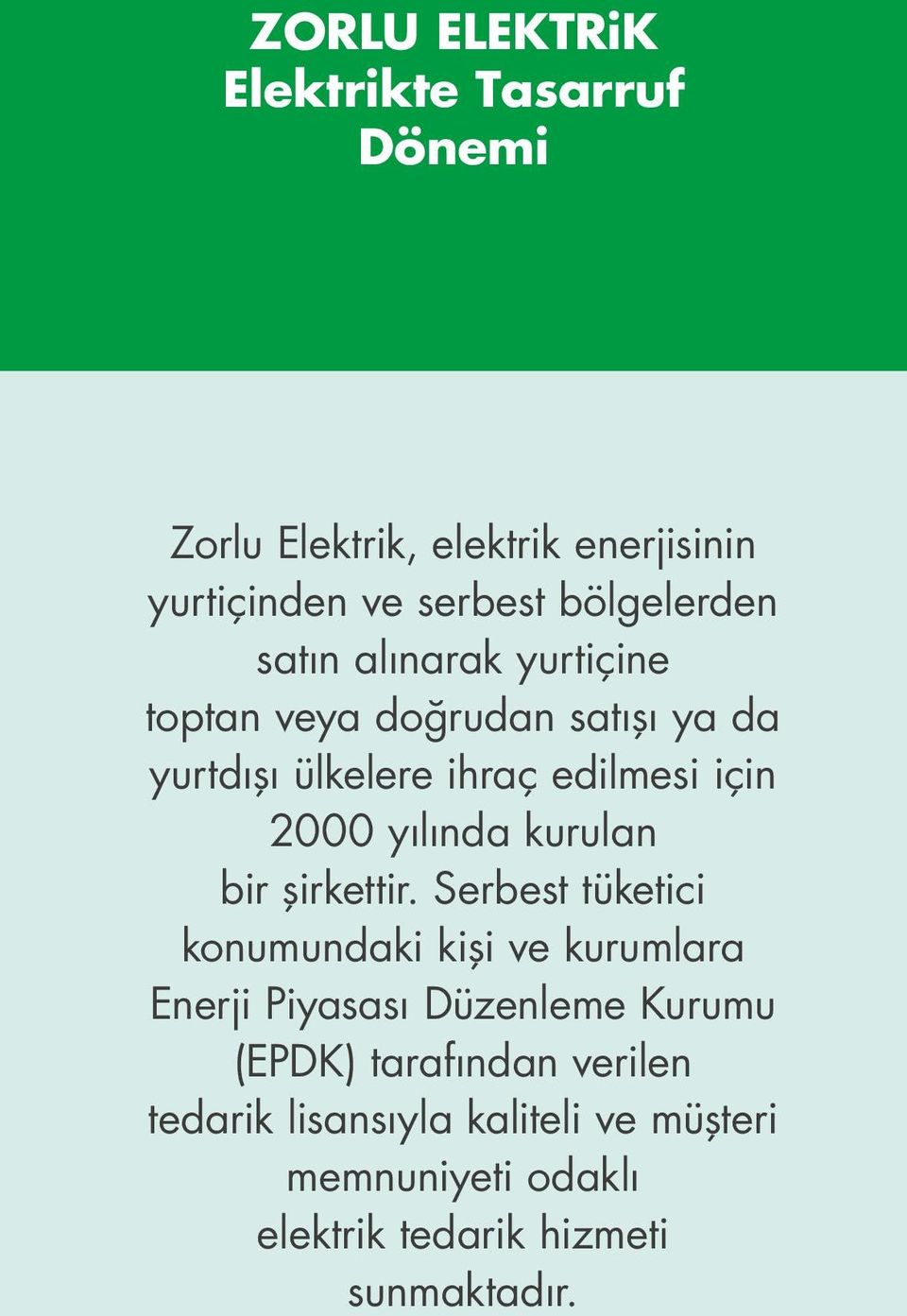 2000 yılında kurulan bir şirkettir.