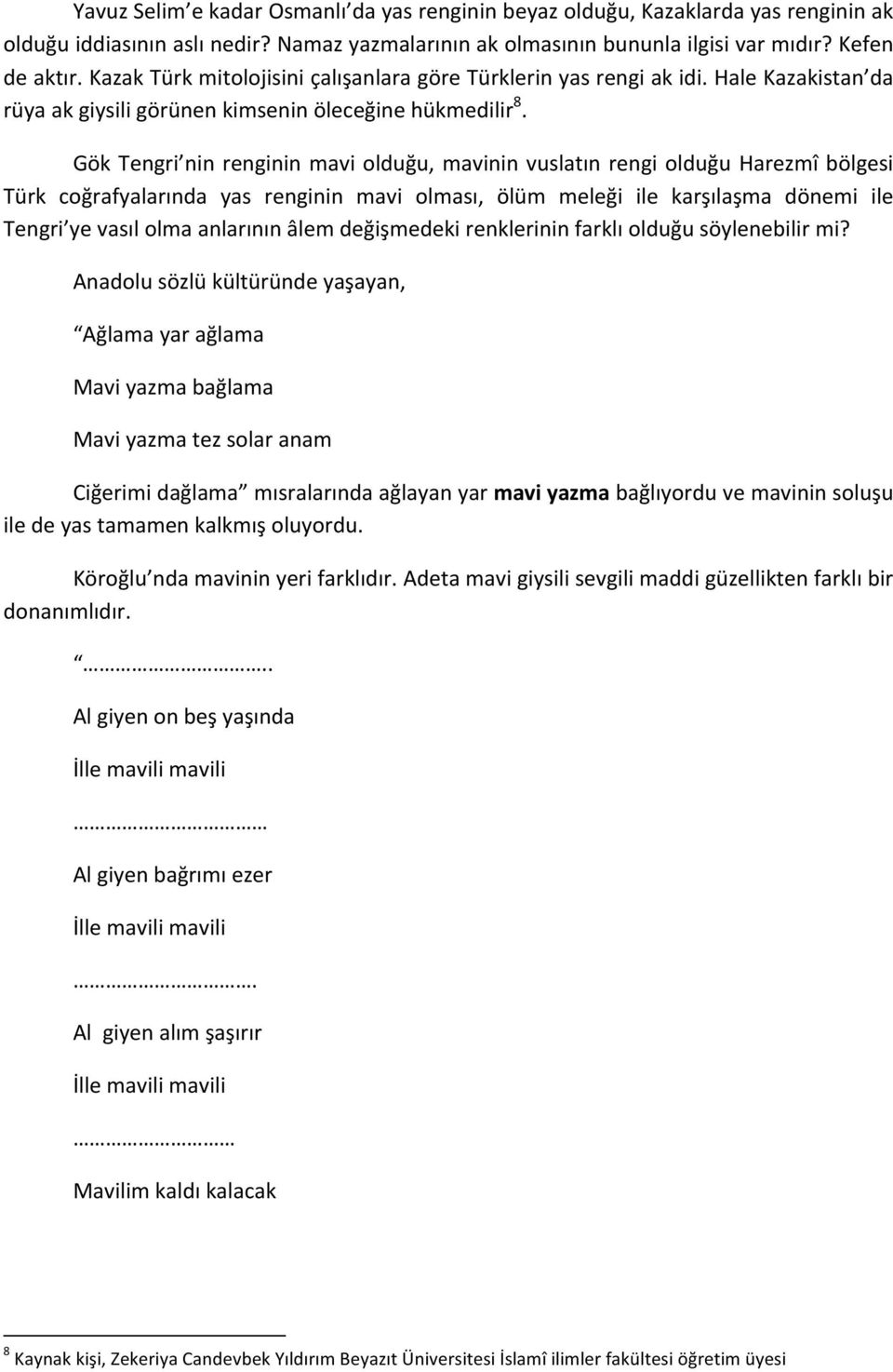 Gök Tengri nin renginin mavi olduğu, mavinin vuslatın rengi olduğu Harezmî bölgesi Türk coğrafyalarında yas renginin mavi olması, ölüm meleği ile karşılaşma dönemi ile Tengri ye vasıl olma anlarının