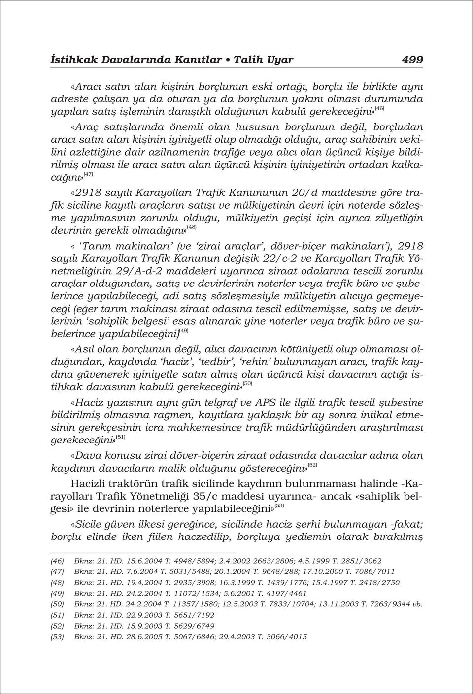 vekilini azletti ine dair azilnamenin trafi e veya al c olan üçüncü kifliye bildirilmifl olmas ile arac sat n alan üçüncü kiflinin iyiniyetinin ortadan kalkaca n» (47) «2918 say l Karayollar Trafik