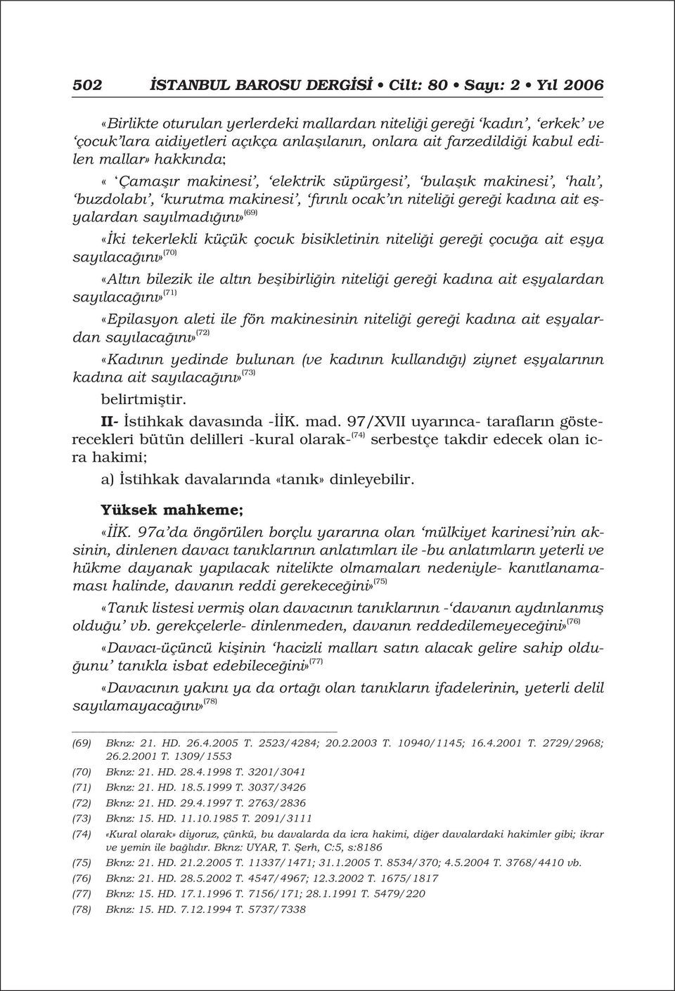 tekerlekli küçük çocuk bisikletinin niteli i gere i çocu a ait eflya say laca n» (70) «Alt n bilezik ile alt n beflibirli in niteli i gere i kad na ait eflyalardan say laca n» (71) «Epilasyon aleti