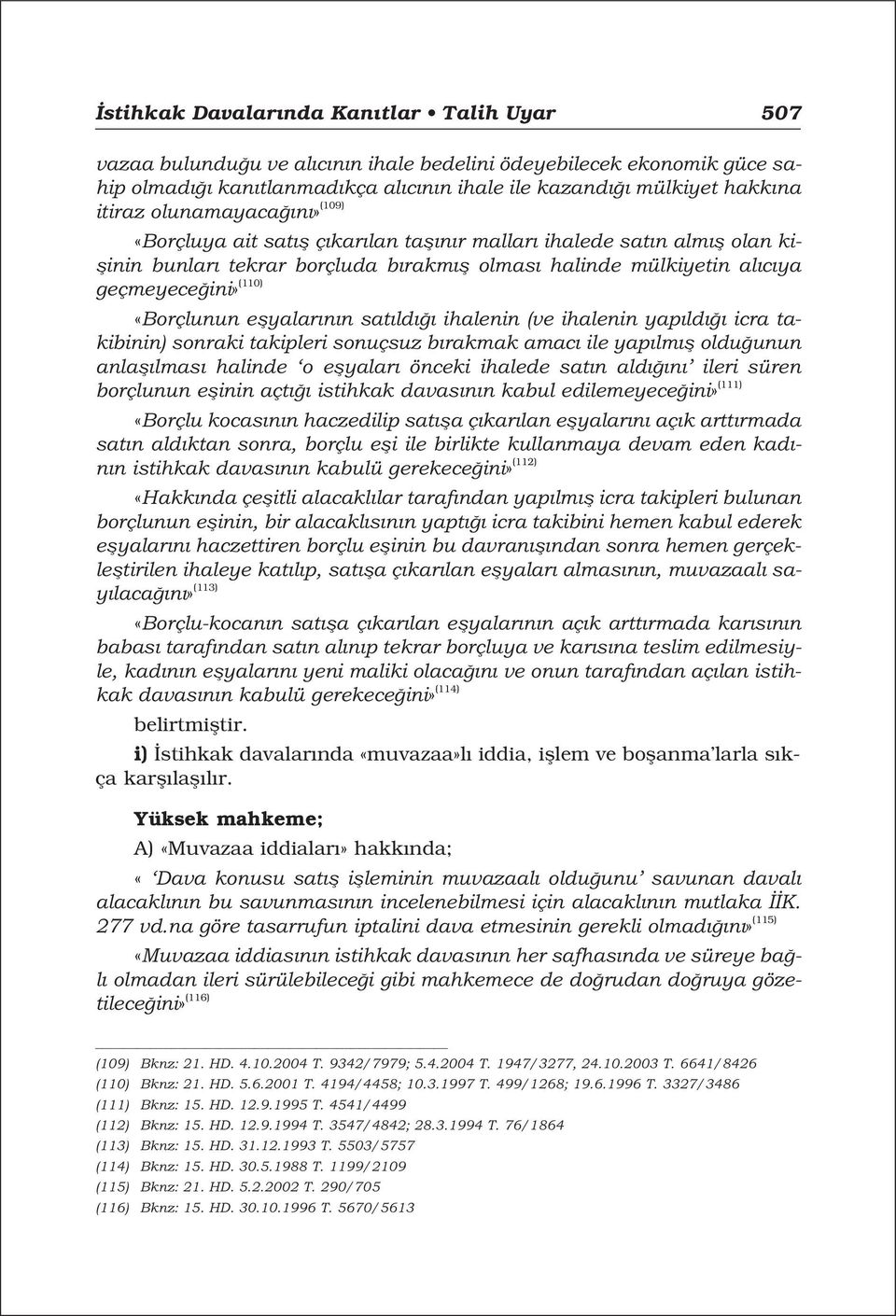 «Borçlunun eflyalar n n sat ld ihalenin (ve ihalenin yap ld icra takibinin) sonraki takipleri sonuçsuz b rakmak amac ile yap lm fl oldu unun anlafl lmas halinde o eflyalar önceki ihalede sat n ald n