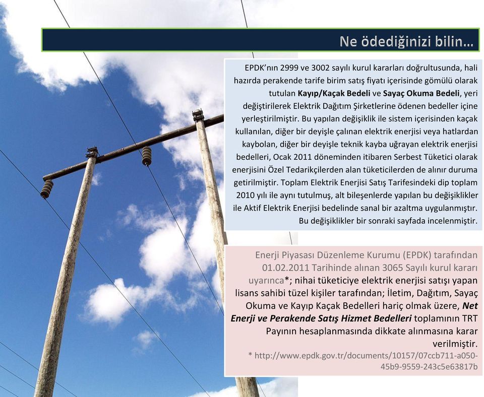 Bu yapılan değişiklik ile sistem içerisinden kaçak kullanılan, diğer bir deyişle çalınan elektrik enerjisi veya hatlardan kaybolan, diğer bir deyişle teknik kayba uğrayan elektrik enerjisi bedelleri,