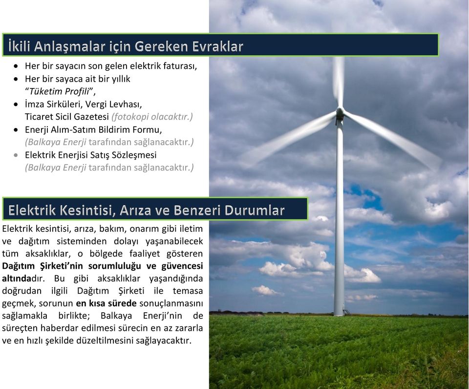 ) Elektrik kesintisi, arıza, bakım, onarım gibi iletim ve dağıtım sisteminden dolayı yaşanabilecek tüm aksaklıklar, o bölgede faaliyet gösteren Dağıtım Şirketi nin sorumluluğu ve güvencesi