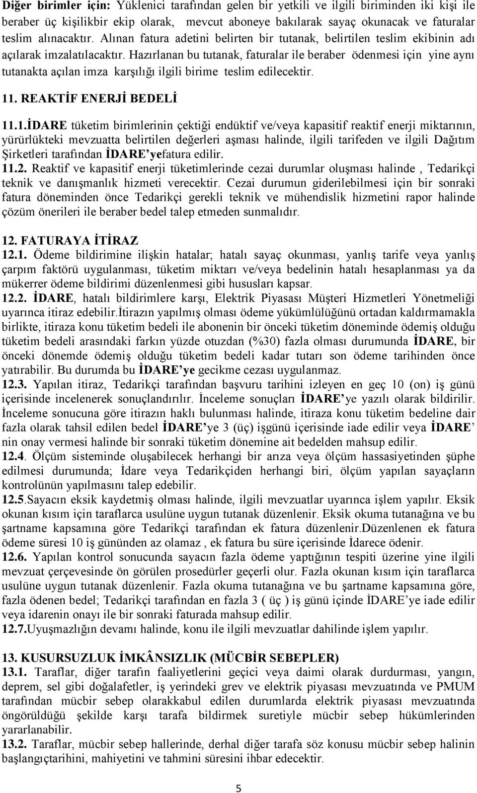 Hazırlanan bu tutanak, faturalar ile beraber ödenmesi için yine aynı tutanakta açılan imza karşılığı ilgili birime teslim edilecektir. 11