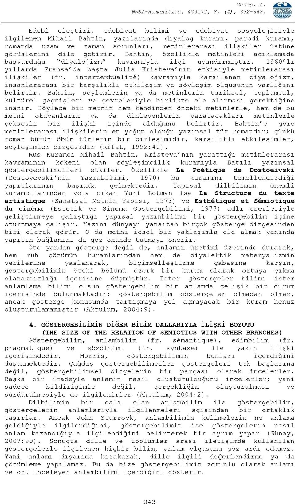 1960 lı yıllarda Fransa da başta Julia Kristeva nın etkisiyle metinlerarası ilişkiler (fr.