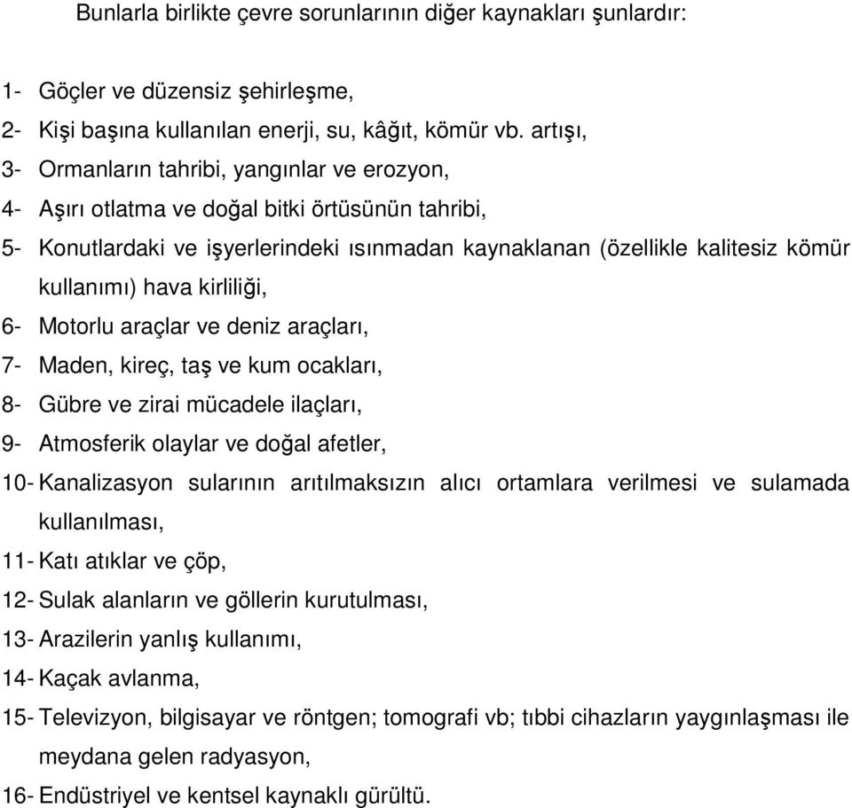 hava kirliliği, 6- Motorlu araçlar ve deniz araçları, 7- Maden, kireç, taş ve kum ocakları, 8- Gübre ve zirai mücadele ilaçları, 9- Atmosferik olaylar ve doğal afetler, 10- Kanalizasyon sularının