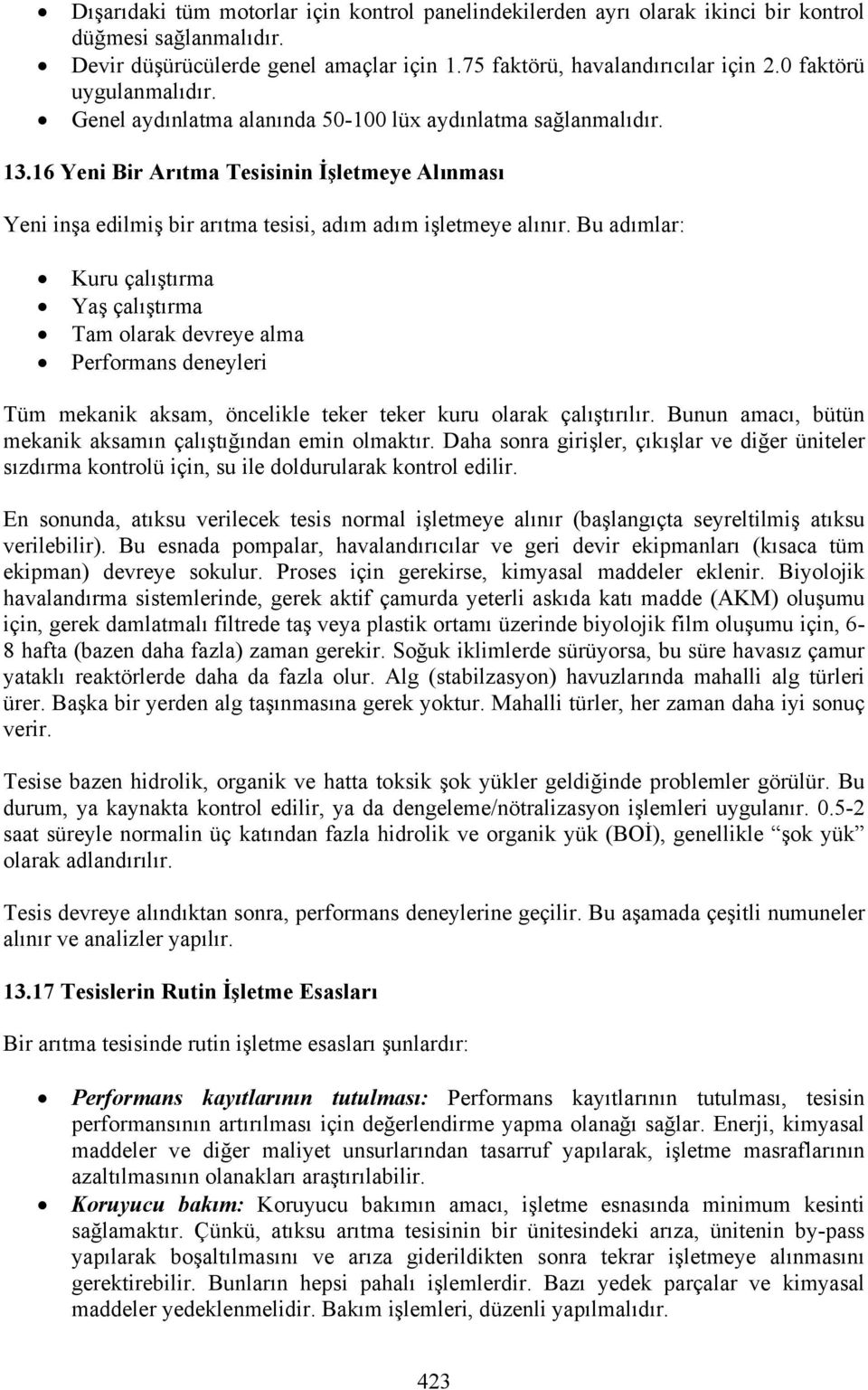 16 Yeni Bir Arıtma Tesisinin İşletmeye Alınması Yeni inşa edilmiş bir arıtma tesisi, adım adım işletmeye alınır.