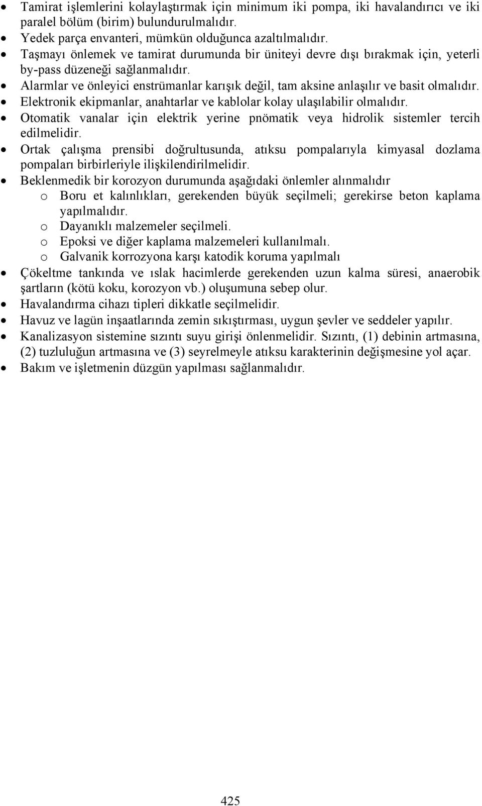 Alarmlar ve önleyici enstrümanlar karışık değil, tam aksine anlaşılır ve basit olmalıdır. Elektronik ekipmanlar, anahtarlar ve kablolar kolay ulaşılabilir olmalıdır.