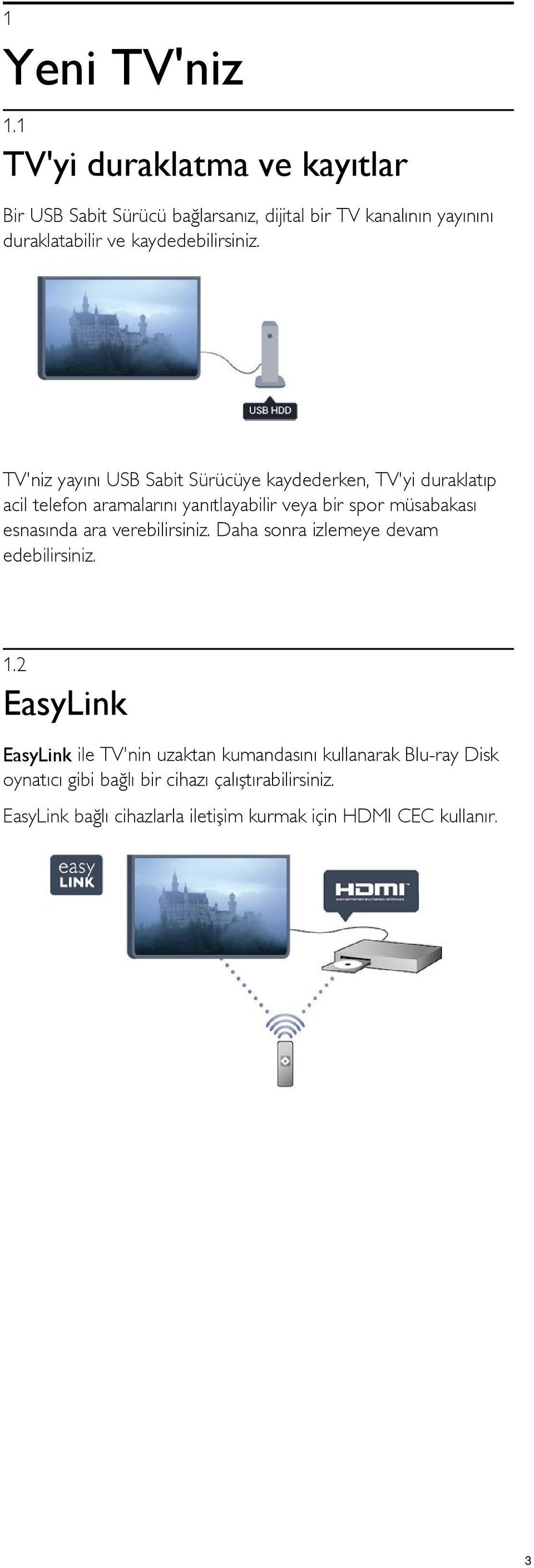 TV'niz yayını USB Sabit Sürücüye kaydederken, TV'yi duraklatıp acil telefon aramalarını yanıtlayabilir veya bir spor müsabakası