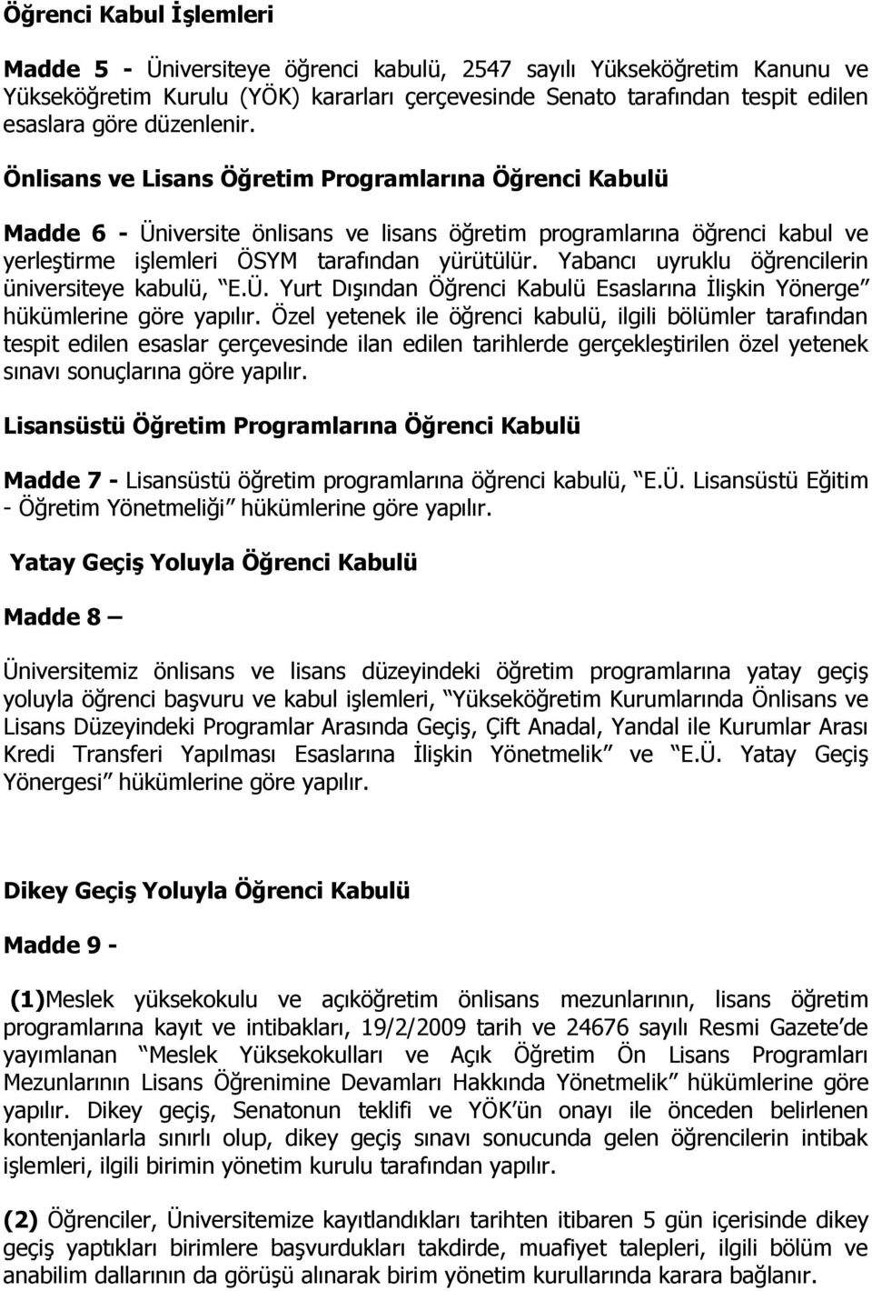 Yabancı uyruklu öğrencilerin üniversiteye kabulü, E.Ü. Yurt Dışından Öğrenci Kabulü Esaslarına İlişkin Yönerge hükümlerine göre yapılır.