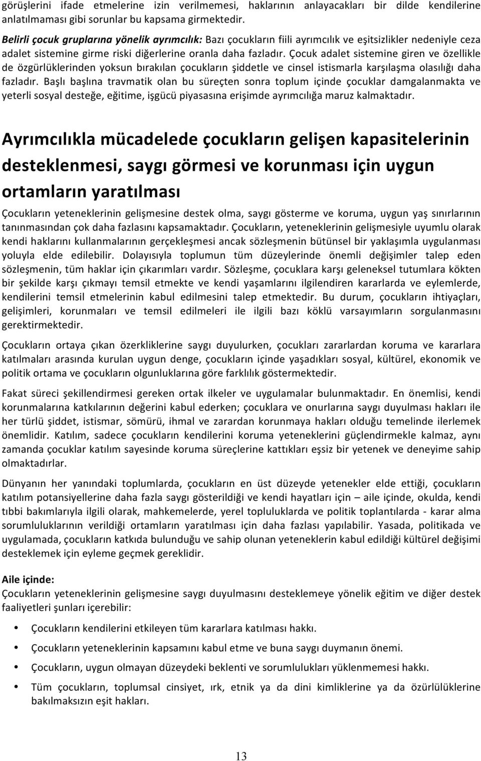 çocukadaletsisteminegirenveözellikle de özgürlüklerinden yoksun bırakılan çocukların şiddetle ve cinsel istismarla karşılaşma olasılığı daha fazladır.