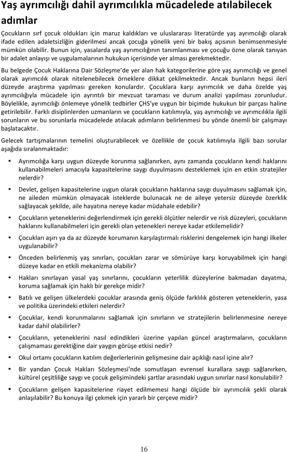 bununiçin,yasalardayaşayrımcılığınıntanımlanmasıveçocuğuözneolaraktanıyan biradaletanlayışıveuygulamalarınınhukukuniçerisindeyeralmasıgerekmektedir.