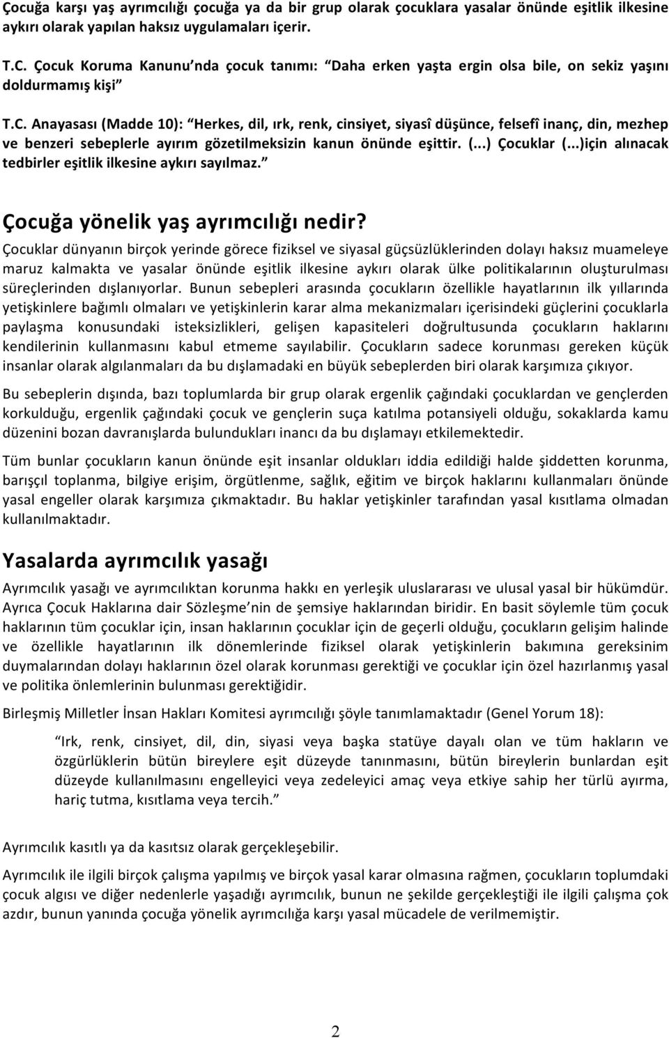 Anayasası(Madde10): Herkes,dil,ırk,renk,cinsiyet,siyasîdüşünce,felsefîinanç,din,mezhep ve benzeri sebeplerle ayırım gözetilmeksizin kanun önünde eşittir. (...) Çocuklar (.