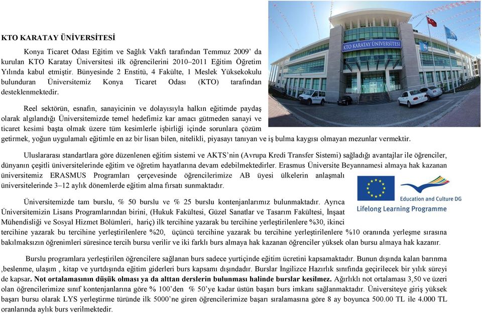 Reel sektörün, esnafın, sanayicinin ve dolayısıyla halkın eğitimde paydaş olarak algılandığı Üniversitemizde temel hedefimiz kar amacı gütmeden sanayi ve ticaret kesimi başta olmak üzere tüm