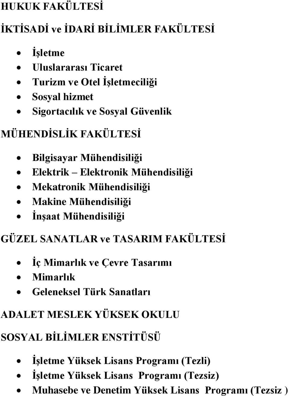 Mühendisiliği GÜZEL SANATLAR ve TASARIM FAKÜLTESİ İç Mimarlık ve Çevre Tasarımı Mimarlık Geleneksel Türk Sanatları ADALET MESLEK YÜKSEK OKULU