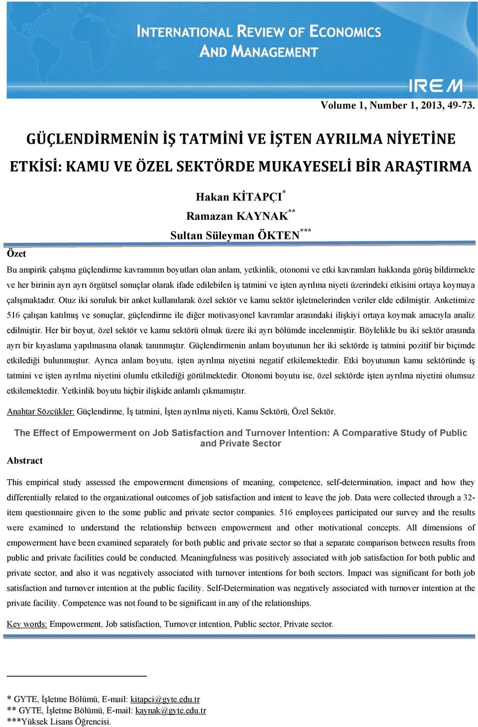 güçlendirme kavramının boyutları olan anlam, yetkinlik, otonomi ve etki kavramları hakkında görüş bildirmekte ve her birinin ayrı ayrı örgütsel sonuçlar olarak ifade edilebilen iş tatmini ve işten