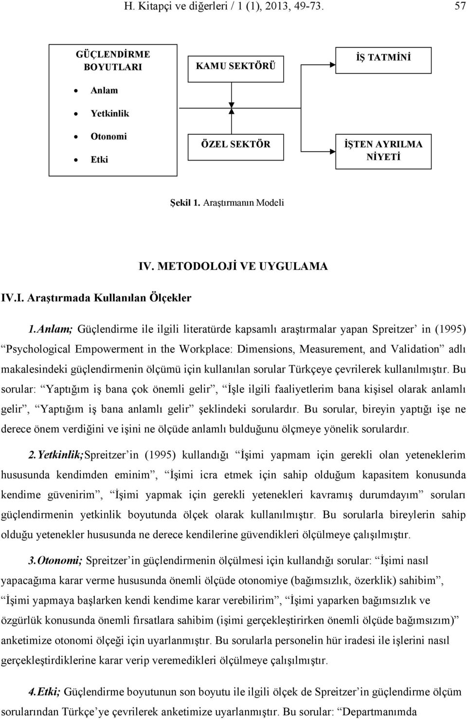 Anlam; Güçlendirme ile ilgili literatürde kapsamlı araştırmalar yapan Spreitzer in (1995) Psychological Empowerment in the Workplace: Dimensions, Measurement, and Validation adlı makalesindeki