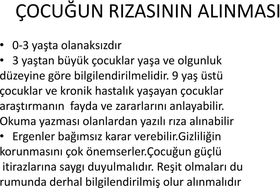 9 yaş üstü çocuklar ve kronik hastalık yaşayan çocuklar araştırmanın fayda ve zararlarını anlayabilir.