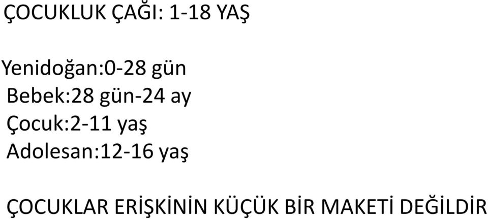 ay Çocuk:2-11 yaş Adolesan:12-16