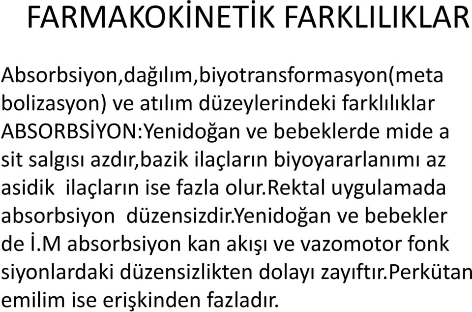 asidik ilaçların ise fazla olur.rektal uygulamada absorbsiyon düzensizdir.yenidoğan ve bebekler de İ.