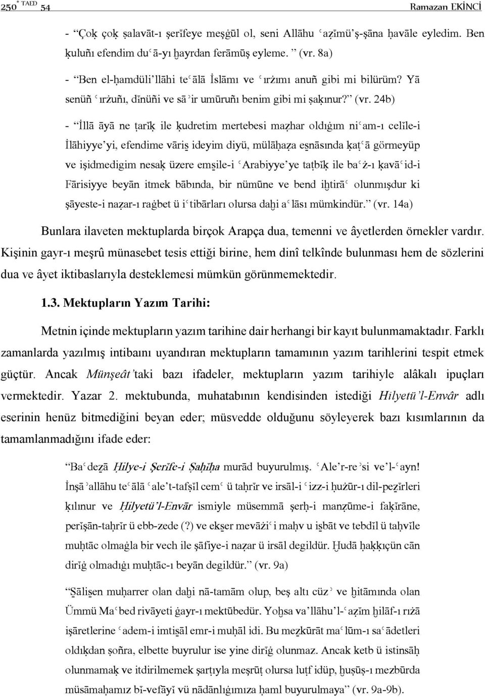 24b) - İllā āyā ne ŧarįķ ile ķudretim mertebesi mažhar oldıġım niǿam-ı celįle-i İlāhiyye yi, efendime vāriŝ ideyim diyü, mülāĥaža eŝnāsında ķaŧǿā görmeyüp ve işidmedigim nesaķ üzere emŝile-i