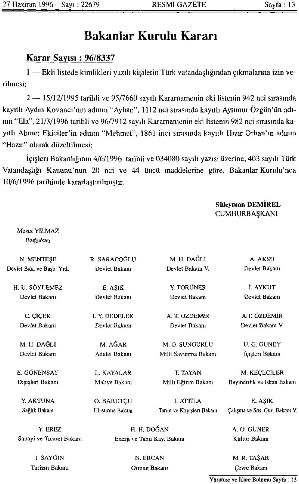 ve 96/7912 sayılı Kararnamenin eki listenin 982 nci sırasında kayıtlı Ahmet Ekiciler'in adının "Mehmet", 1861 inci sırasında kayıtlı Hızır Orhan'ın adının "Hazır" olarak düzeltilmesi; İçişleri