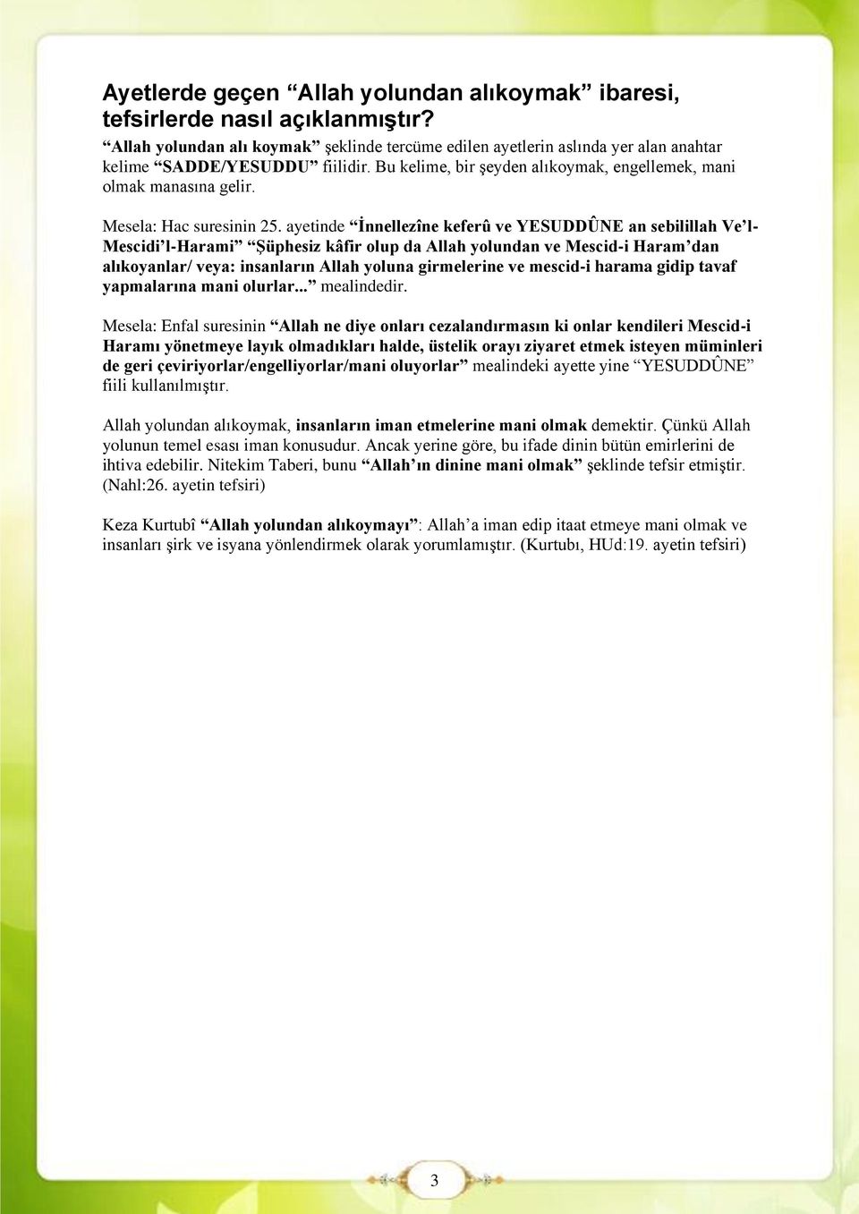 ayetinde İnnellezîne keferû ve YESUDDÛNE an sebilillah Ve l- Mescidi l-harami Şüphesiz kâfir olup da Allah yolundan ve Mescid-i Haram dan alıkoyanlar/ veya: insanların Allah yoluna girmelerine ve