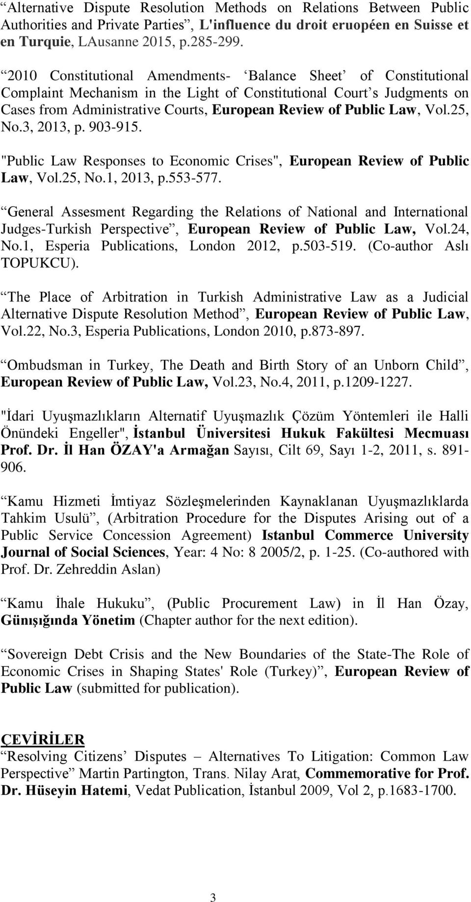 Law, Vol.25, No.3, 2013, p. 903-915. "Public Law Responses to Economic Crises", European Review of Public Law, Vol.25, No.1, 2013, p.553-577.