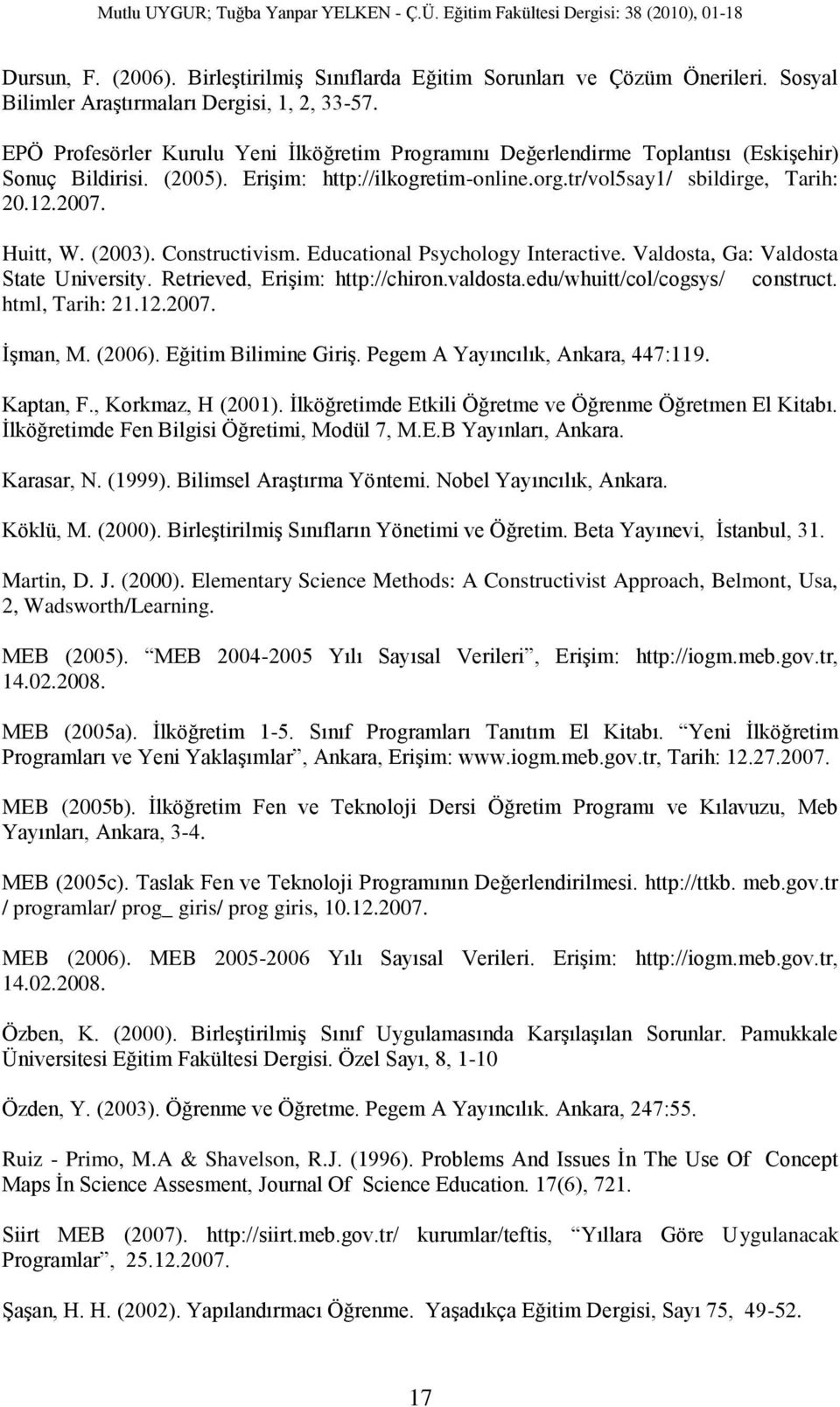 Huitt, W. (2003). Constructivism. Educational Psychology Interactive. Valdosta, Ga: Valdosta State University. Retrieved, Erişim: http://chiron.valdosta.edu/whuitt/col/cogsys/ construct.