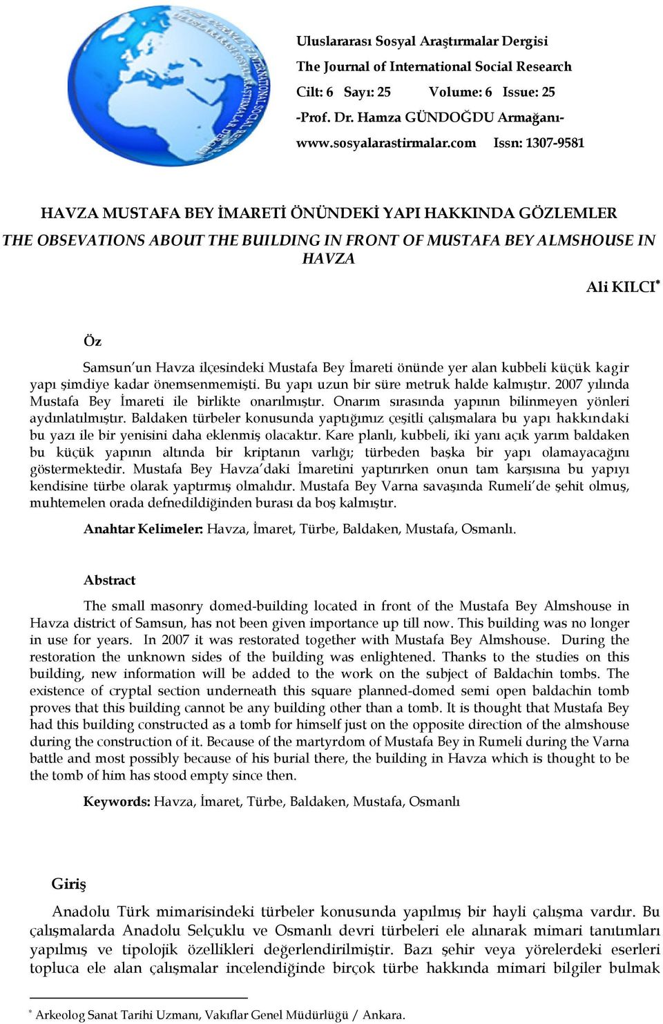 Mustafa Bey İmareti önünde yer alan kubbeli küçük kagir yapı şimdiye kadar önemsenmemişti. Bu yapı uzun bir süre metruk halde kalmıştır. 2007 yılında Mustafa Bey İmareti ile birlikte onarılmıştır.