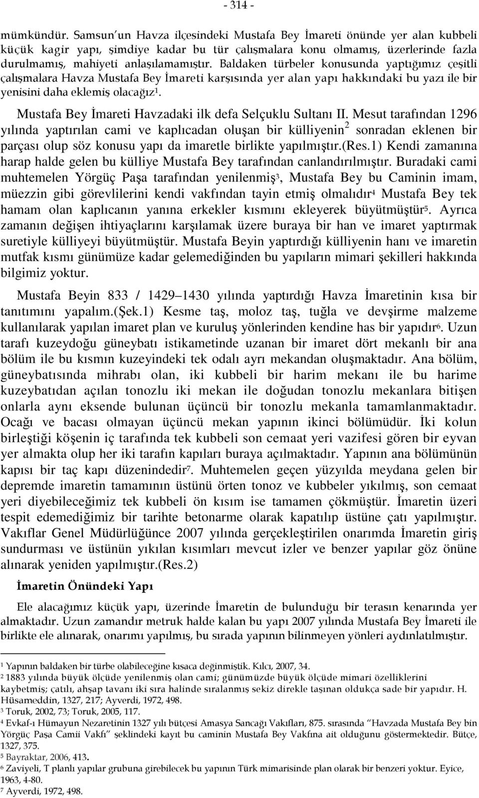 Baldaken türbeler konusunda yaptığımız çeşitli çalışmalara Havza Mustafa Bey İmareti karşısında yer alan yapı hakkındaki bu yazı ile bir yenisini daha eklemiş olacağız 1.