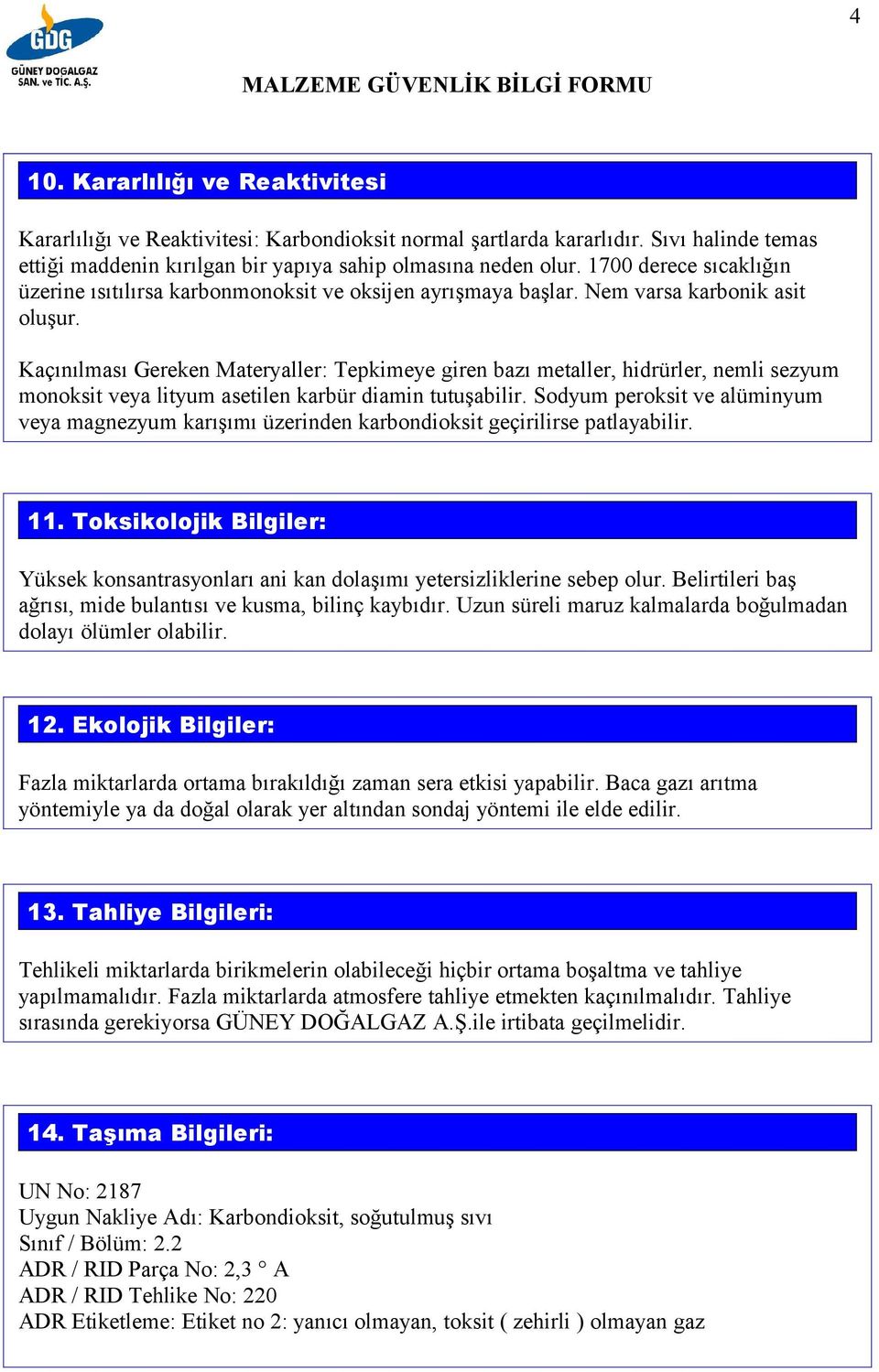 Kaçınılması Gereken Materyaller: Tepkimeye giren bazı metaller, hidrürler, nemli sezyum monoksit veya lityum asetilen karbür diamin tutuşabilir.