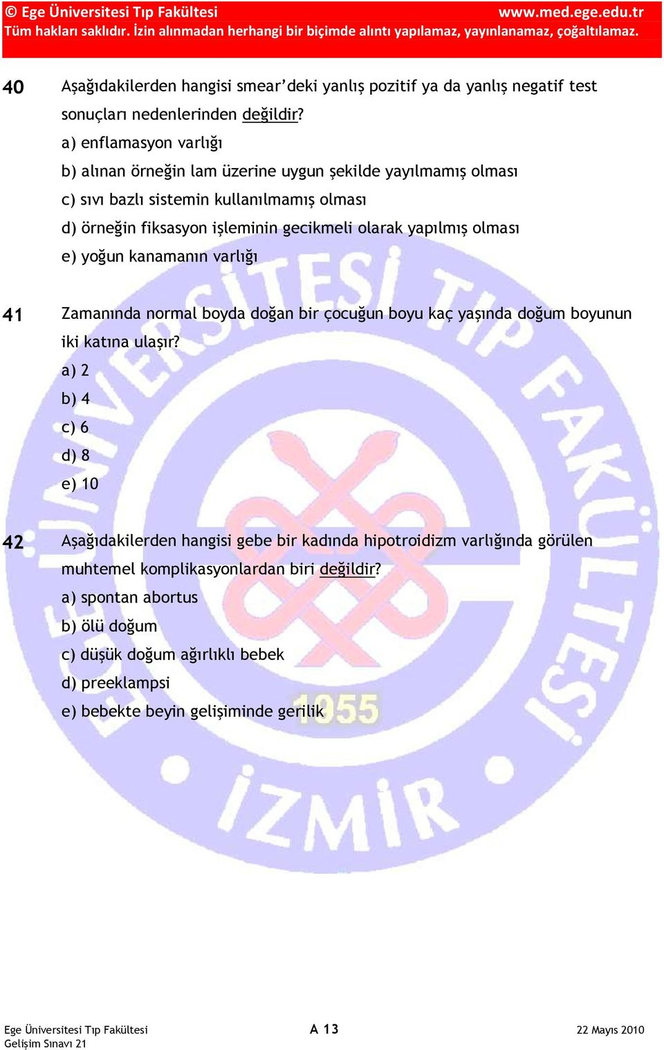 yapılmış olması e) yoğun kanamanın varlığı 41 Zamanında normal boyda doğan bir çocuğun boyu kaç yaşında doğum boyunun iki katına ulaşır?