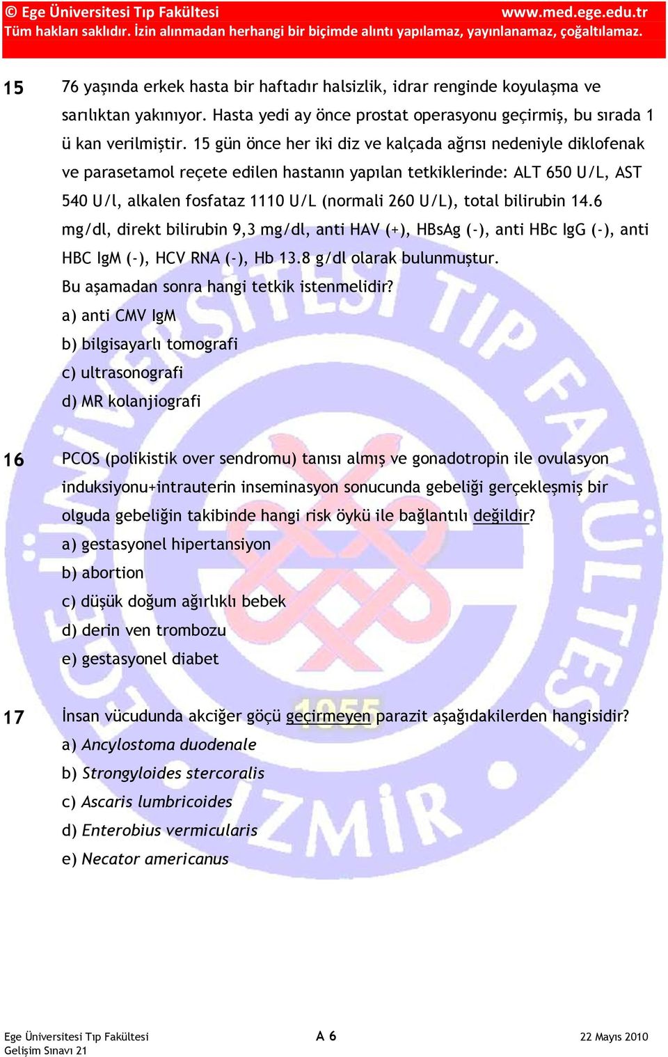 total bilirubin 14.6 mg/dl, direkt bilirubin 9,3 mg/dl, anti HAV (+), HBsAg (-), anti HBc IgG (-), anti HBC IgM (-), HCV RNA (-), Hb 13.8 g/dl olarak bulunmuştur.