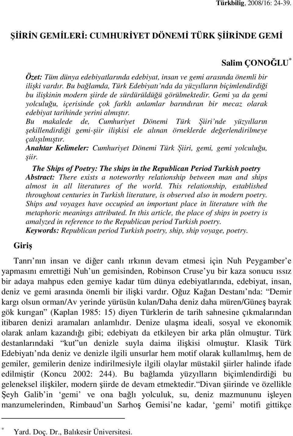 Gemi ya da gemi yolculuğu, içerisinde çok farklı anlamlar barındıran bir mecaz olarak edebiyat tarihinde yerini almıştır.