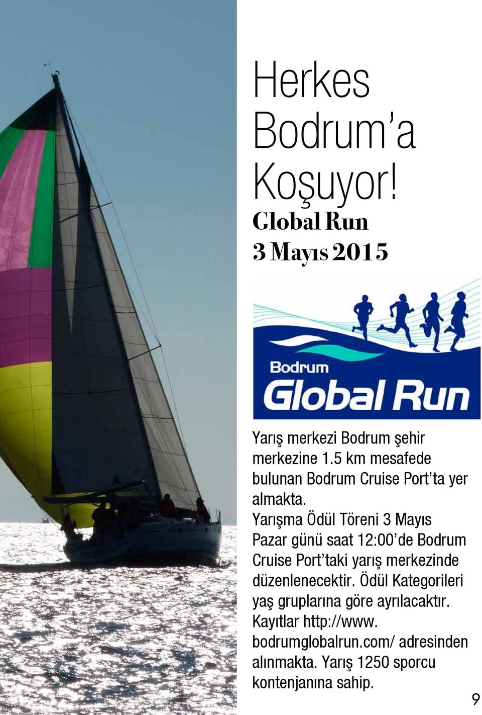 Yarışma Ödül Töreni 3 Mayıs Pazar günü saat 12:00 de Bodrum Cruise Port taki yarış merkezinde