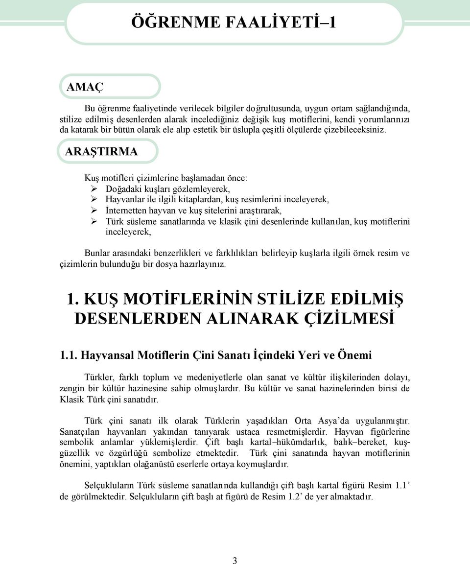 ARAŞTIRMA Kumotifleri çizimlerine balamadan önce: Doğadaki kulargözlemleyerek, Hayvanlar ile ilgili kitaplardan, kuresimlerini inceleyerek, İnternetten hayvan ve kusitelerini aratrarak, Türk süsleme