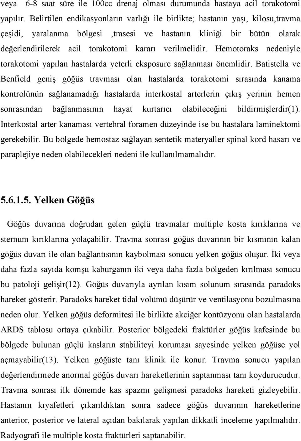 verilmelidir. Hemotoraks nedeniyle torakotomi yapılan hastalarda yeterli eksposure sağlanması önemlidir.