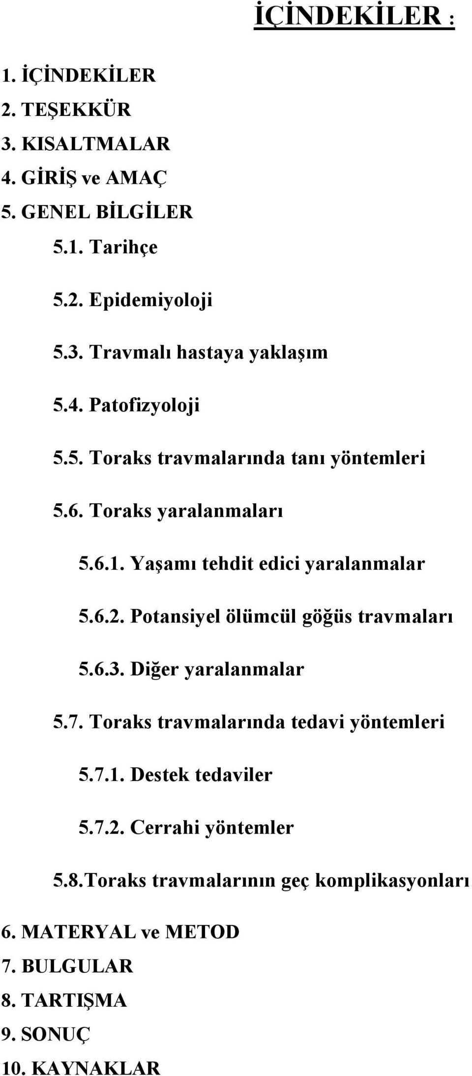 Potansiyel ölümcül göğüs travmaları 5.6.3. Diğer yaralanmalar 5.7. Toraks travmalarında tedavi yöntemleri 5.7.1. Destek tedaviler 5.7.2.