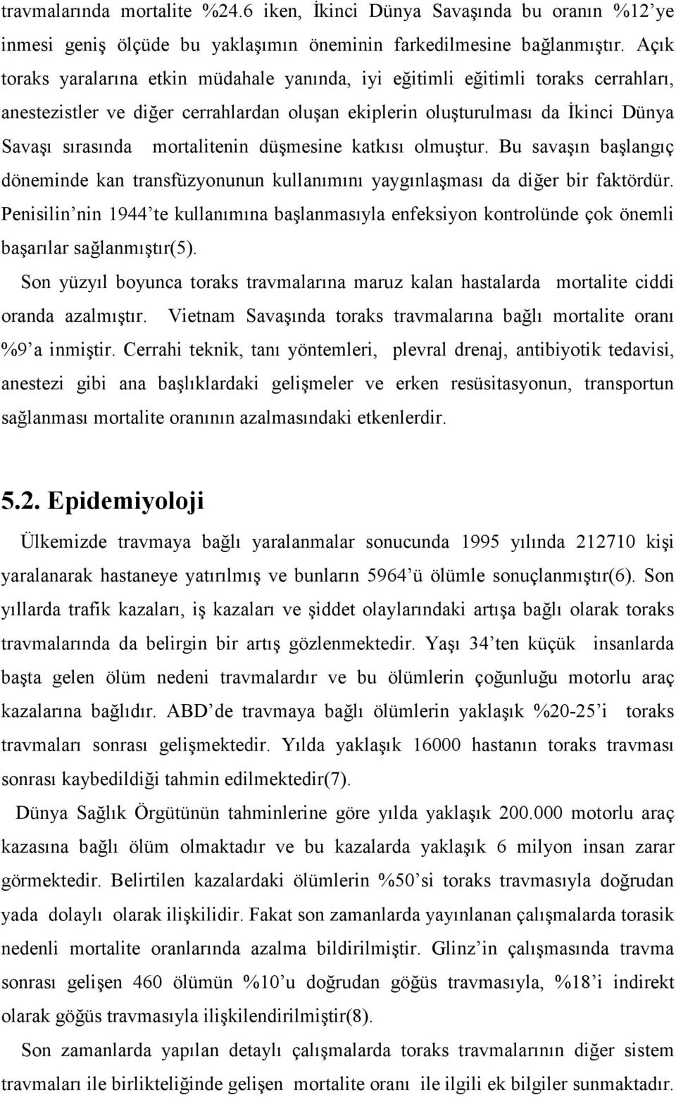 mortalitenin düşmesine katkısı olmuştur. Bu savaşın başlangıç döneminde kan transfüzyonunun kullanımını yaygınlaşması da diğer bir faktördür.