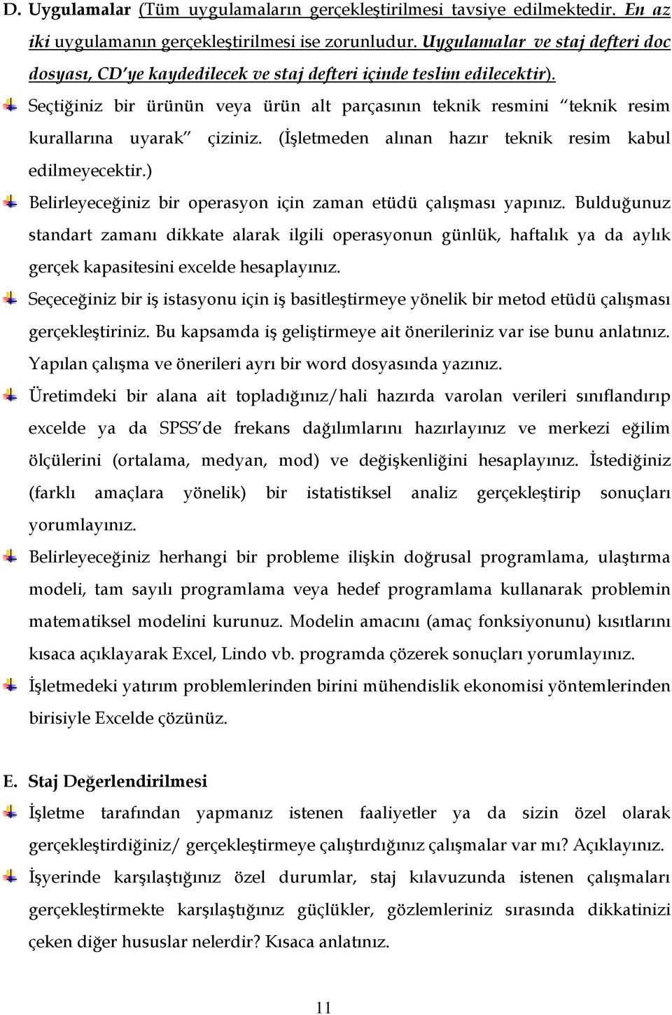 Seçtiğiniz bir ürünün veya ürün alt parçasının teknik resmini teknik resim kurallarına uyarak çiziniz. (İşletmeden alınan hazır teknik resim kabul edilmeyecektir.